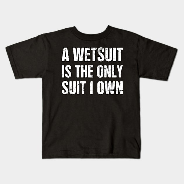 A Wetsuit Is The Only Suit I Own | Scuba Diving Kids T-Shirt by MeatMan